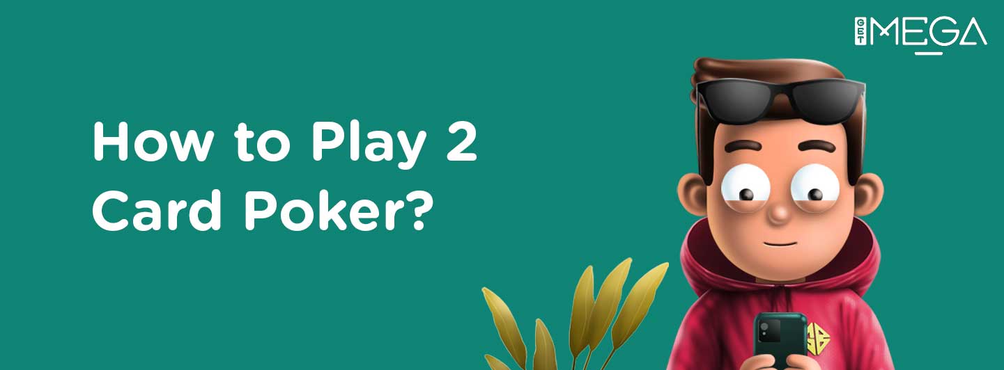 How to Play 2 Card Poker?
