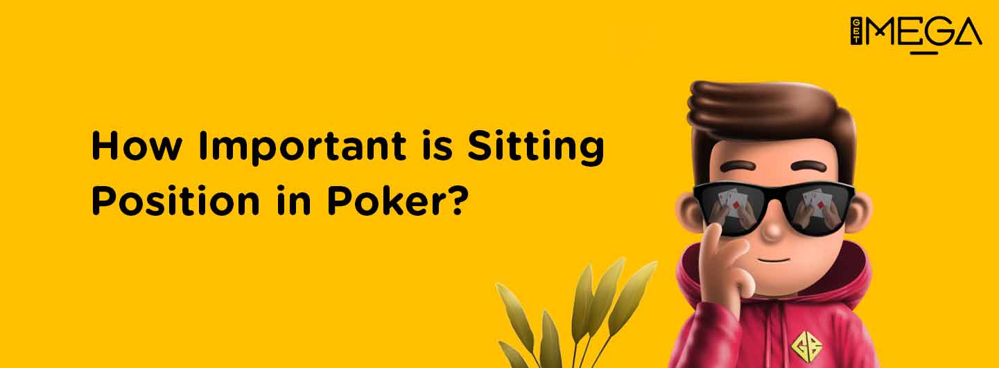 The Importance of Sitting Positions in Poker.