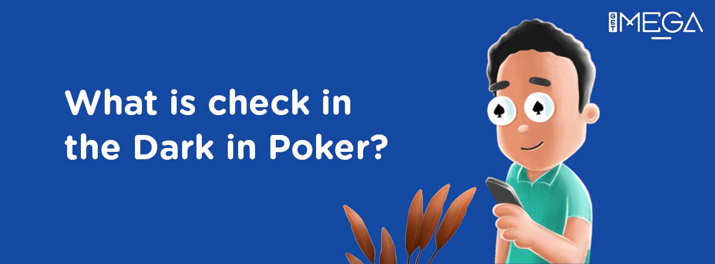 Check in the Dark in Poker
