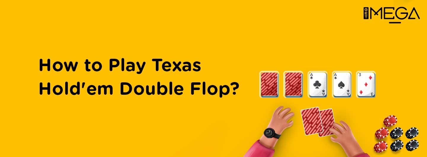 How to Play and Rules of Texas Hold'em Double Flop?