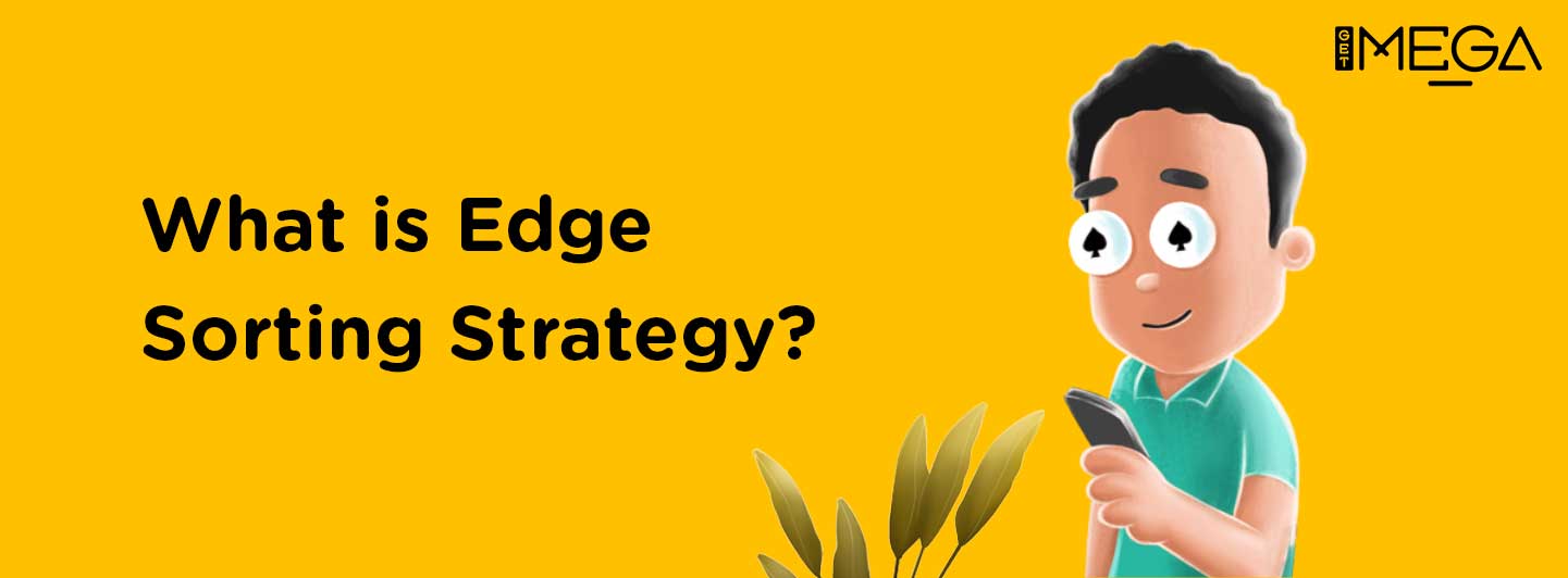 All you need to know about Edge Sorting Strategy