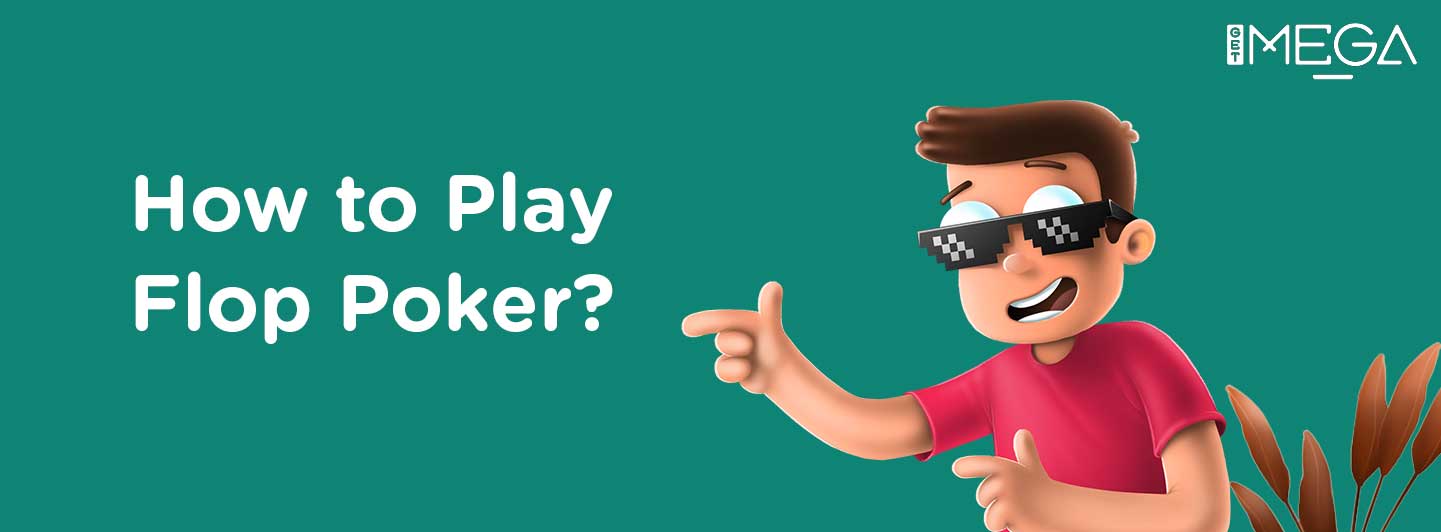 How to Play Flop Poker?