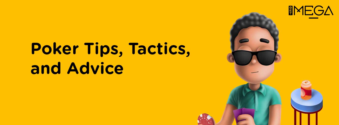 Top Poker Tips, Tactics, and Advice
