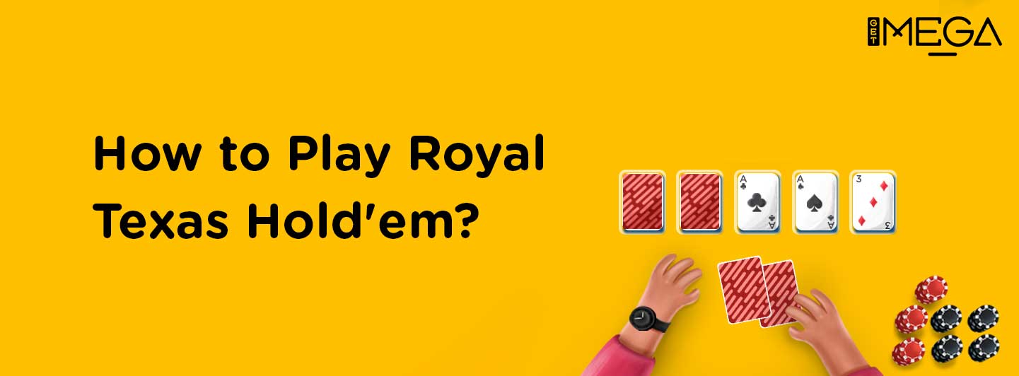 How to play Royal Texas Hold'em?