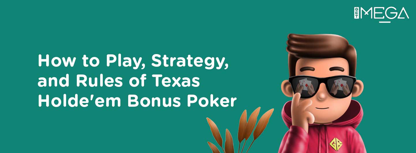 How to Play, Strategy and Rules of Texas Hold’em Bonus Poker