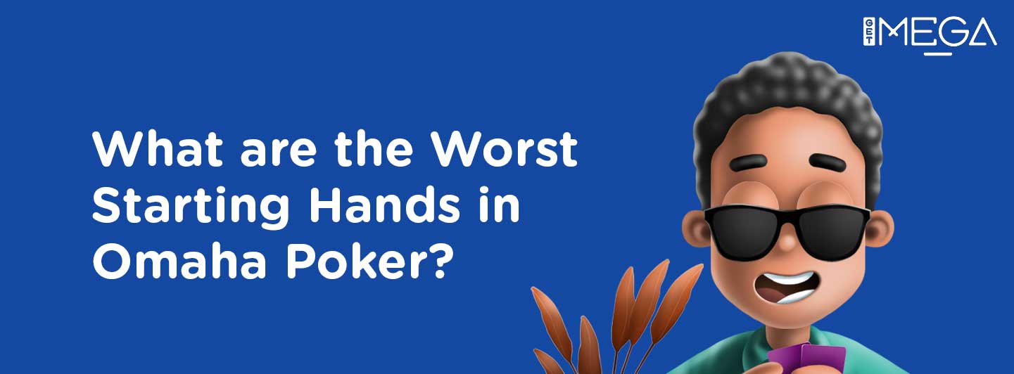 Worst starting Hands in Omaha