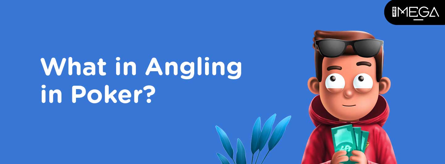 Angling in Poker