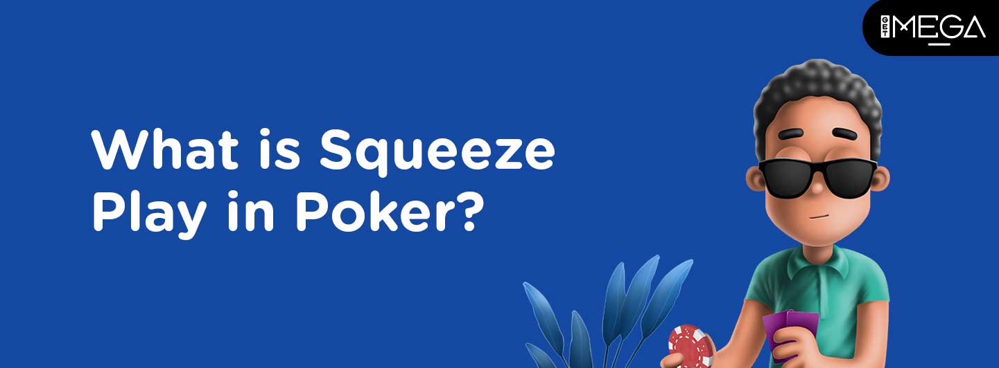 Squeeze Play in Poker