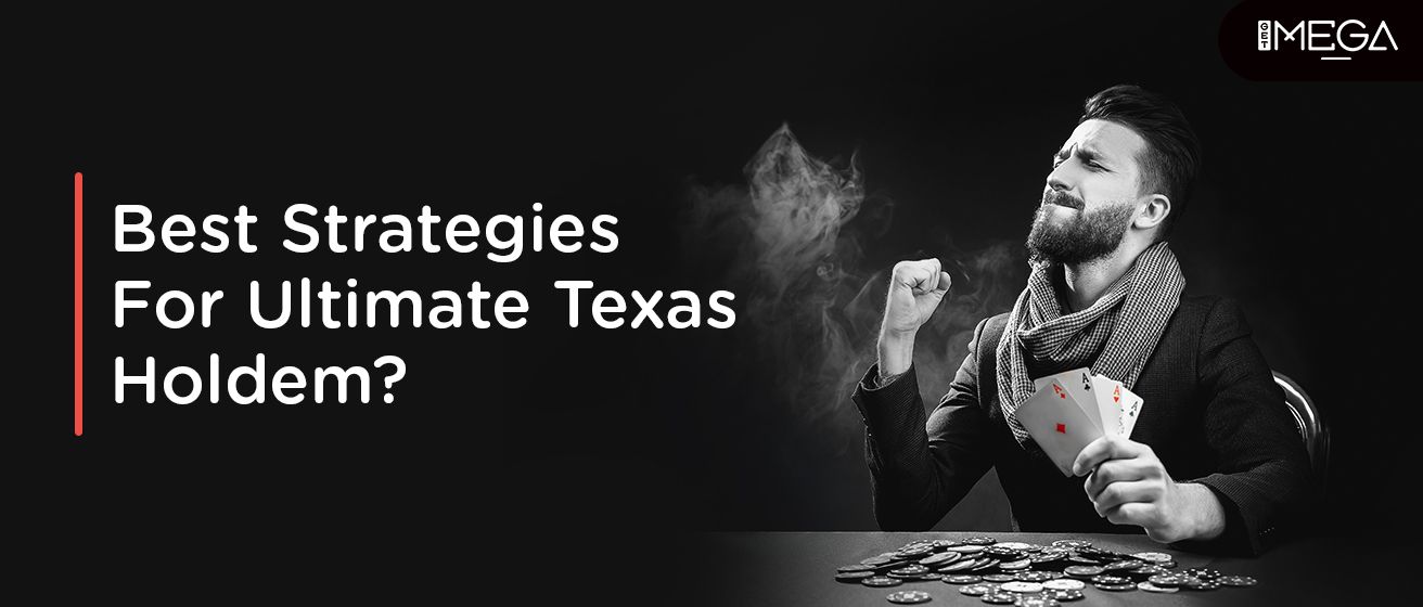 What Are The Best Strategies For Ultimate Texas Holdem?