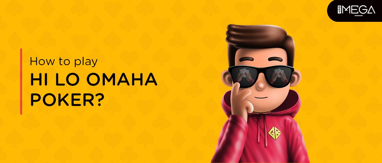 How to Play Hi Lo Omaha Poker?