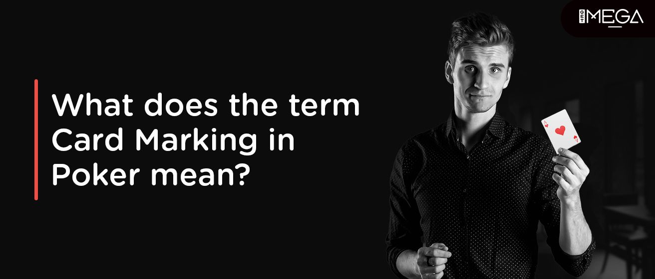 What Does The Term Card Marking In Poker Mean?