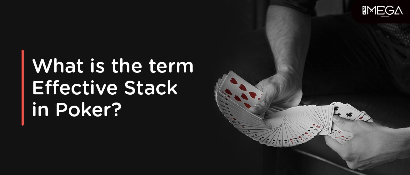 The Term Effective Stack In Poker