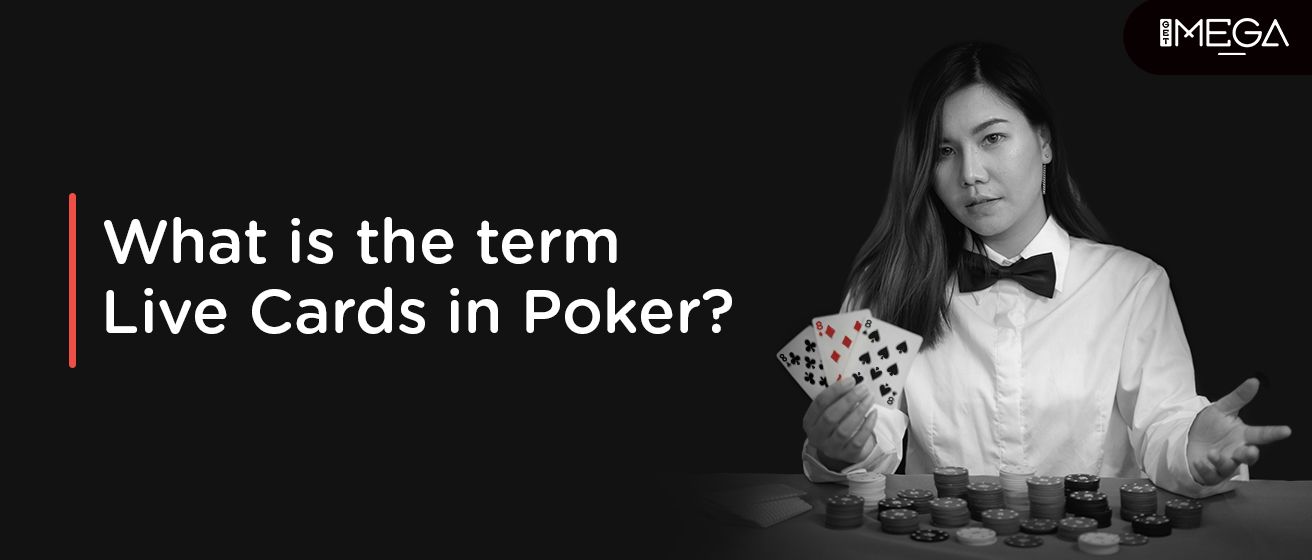 The Term Live Cards In Poker