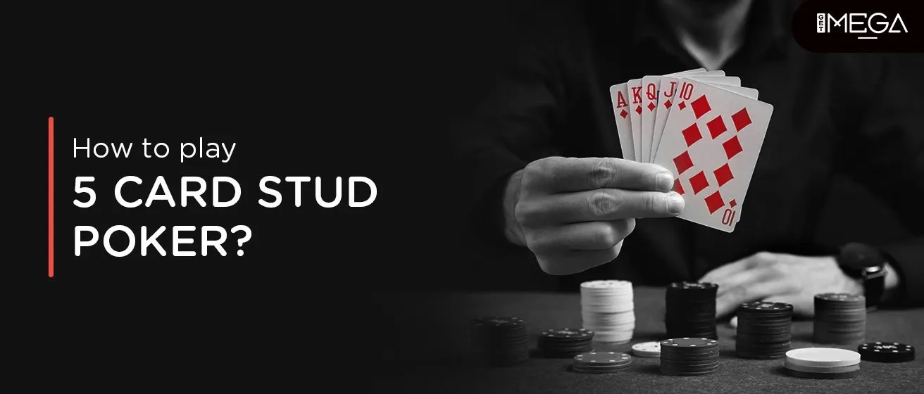 How To Play 5 Card Stud Poker? Setting, Rules, And Gameplay