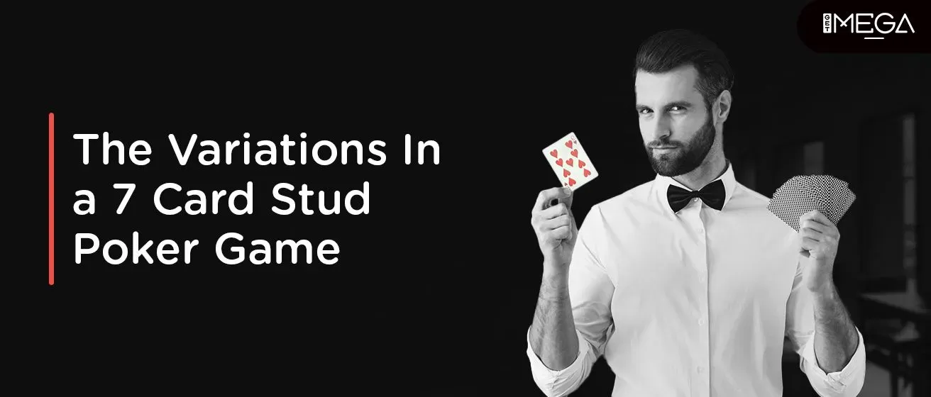 The Variations In a 7 Card Stud Poker Game