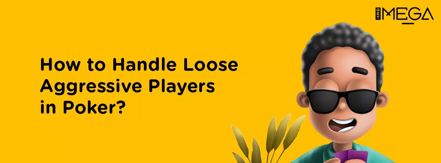 How to handle Loose Aggressive Players