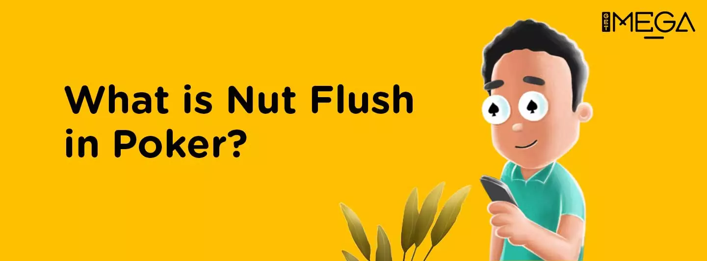 What Is Nut Flush in Poker | How To Use & Advantages