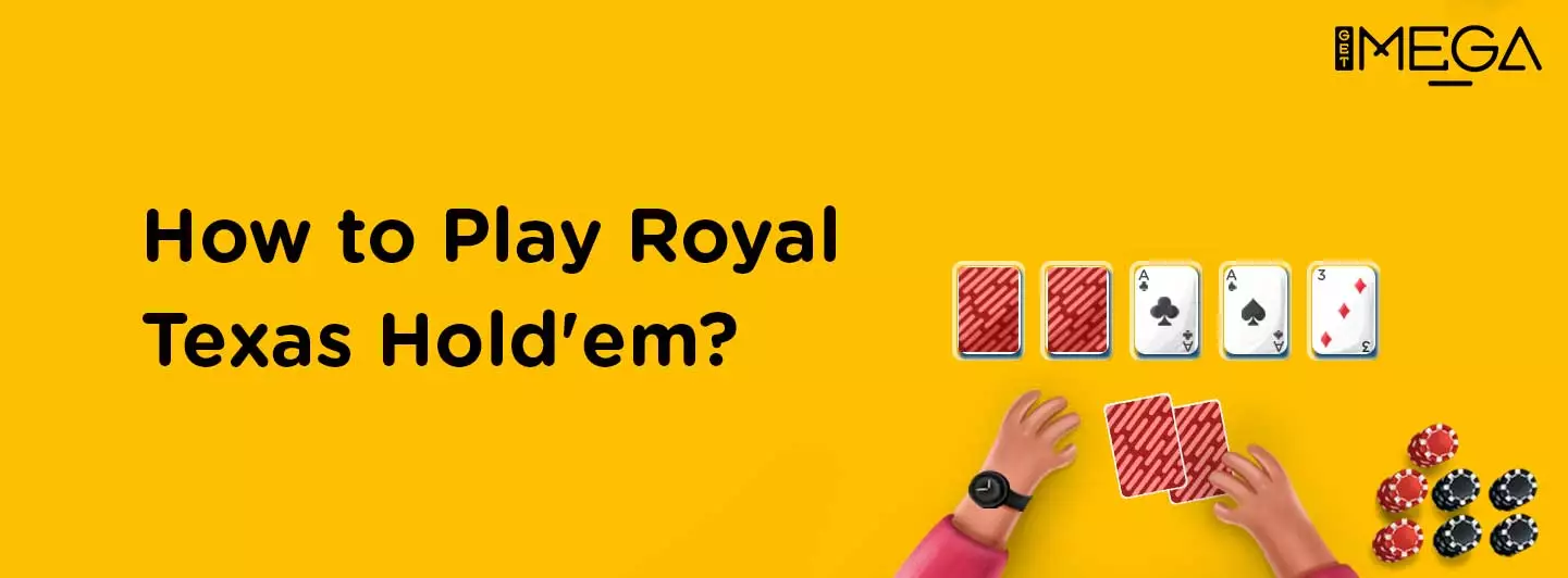 How to play Royal Texas Hold'em?
