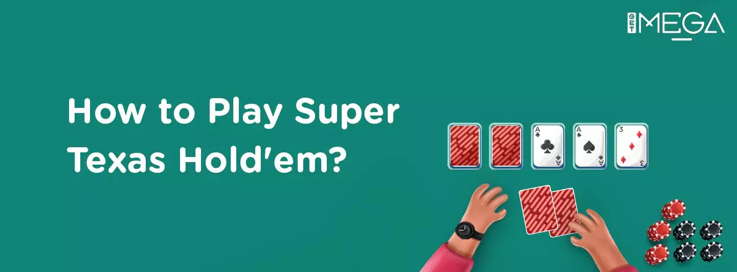 How to Play and Rules of Super Texas Hold'em?