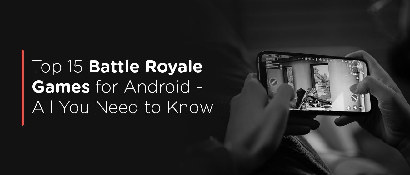 Top 15 Best Battle Royale Games for Android.